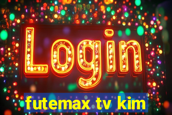 futemax tv kim